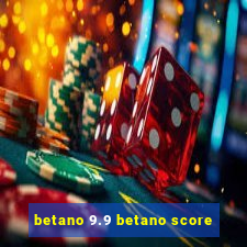 betano 9.9 betano score